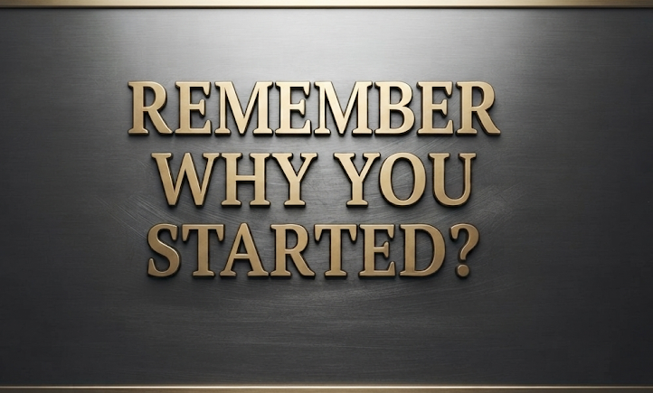Remember Why You Started